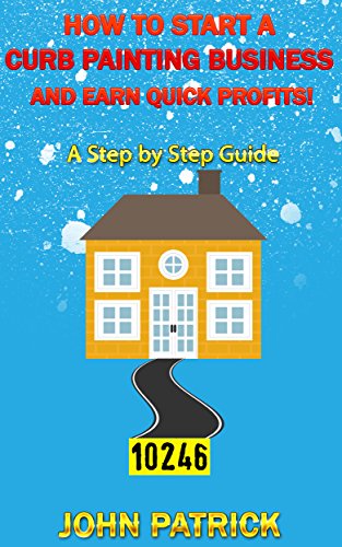 Amazon Com How To Start A Curb Painting Business And Earn Quick