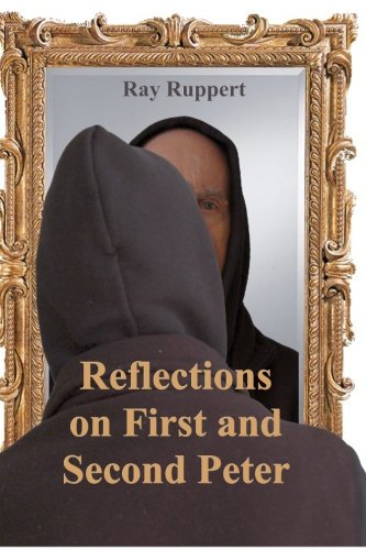 Reflections On First and Second Peter: Ruppert, Ray: 9781935500476 ...
