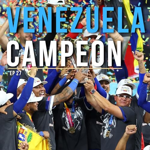 EP 27 | Venezuela campe&oacute;n&hellip; lejos de casa