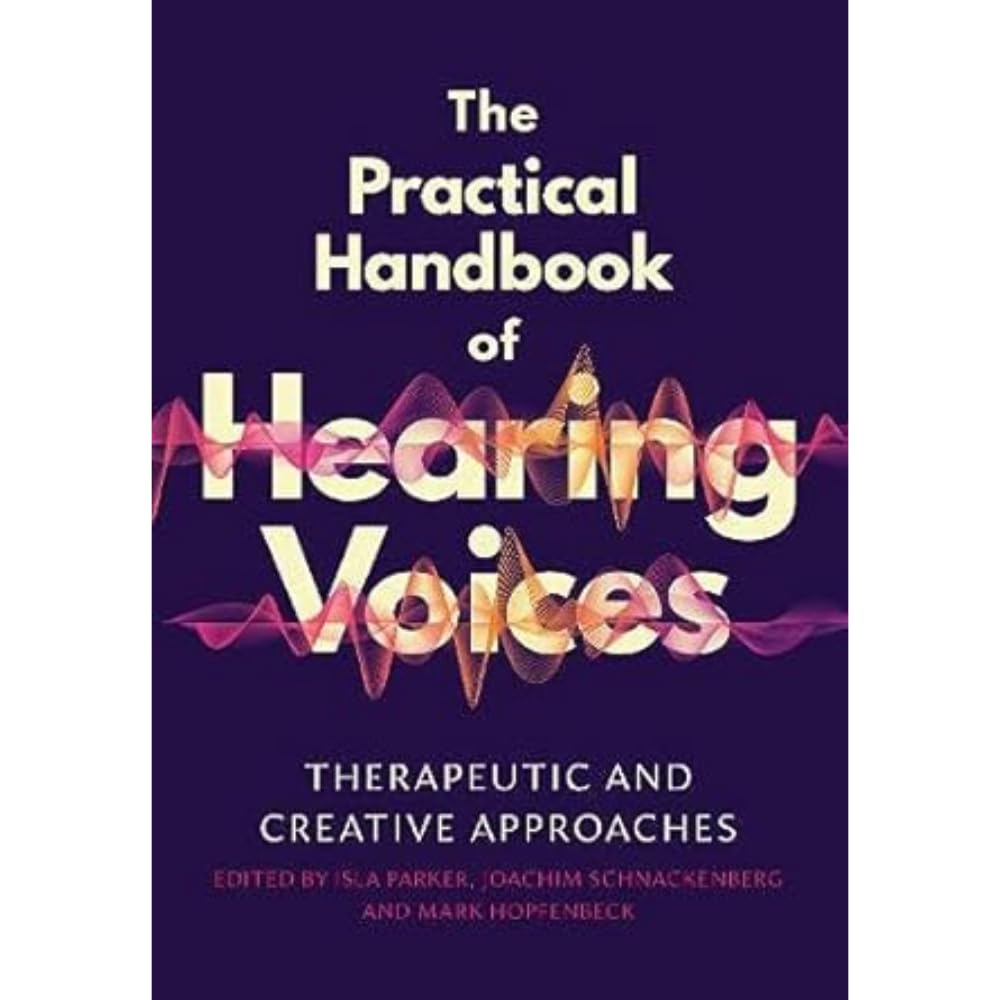 The Practical Handbook of Hearing Voices: Therapeutic and creative approaches