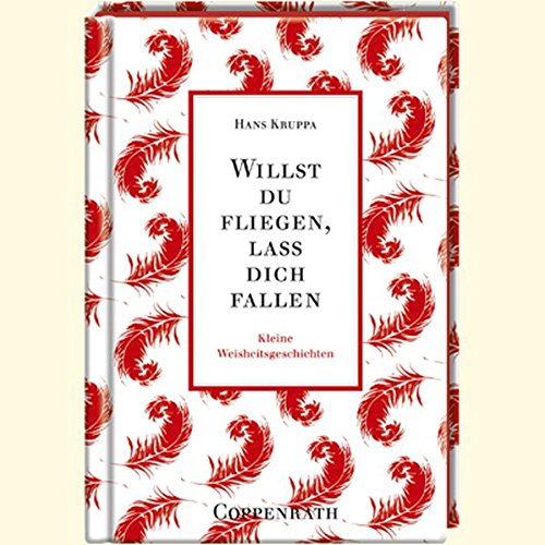 Willst du fliegen, lass dich fallen: Kleine Weisheitsgeschichten (Geschenkbücher für Erwachsene) Willst du fliegen, lass dich fallen: Kleine Weisheitsgeschichten (Geschenkbücher für Erwachsene)
