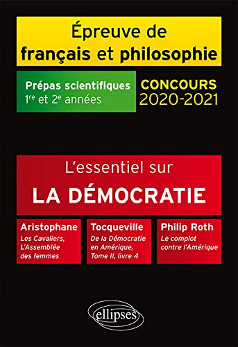 L'essentiel sur la démocratie. Aristophane, Les Cavaliers, L'Assemblée des femmes - Tocqueville, De la Démocratie en Amérique, Tome II, livre 4 - ... Prépas scientifiques 2020-2021