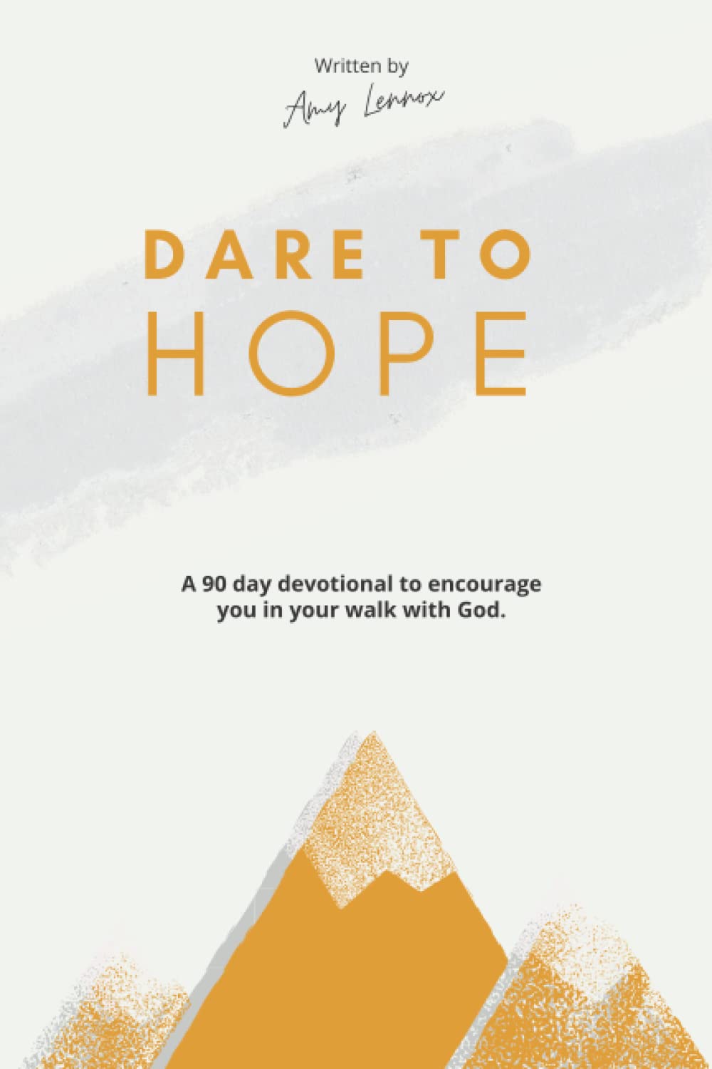 Dare to Hope: A 90 day devotional to encourage you in your walk with Jesus