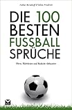 Die 100 besten Fußball-Sprüche: Worte, Wahrheiten und Badische Akkusative