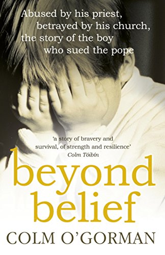 Beyond Belief: Abused By His Priest, Betrayed By His Church, The Story Of The Boy Who Sued The Pope (English Edition)