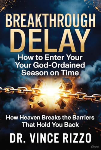BREAKTHROUGH DELAY: How to Enter Your God-Ordained Season on Time