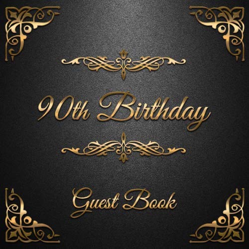 90th Birthday Guest Book: Message Logbook and Guest Book for 90th Birthday Party - 100 Pages for Guests to leave their Comments & Wishes - Golden Ornaments on Black Background