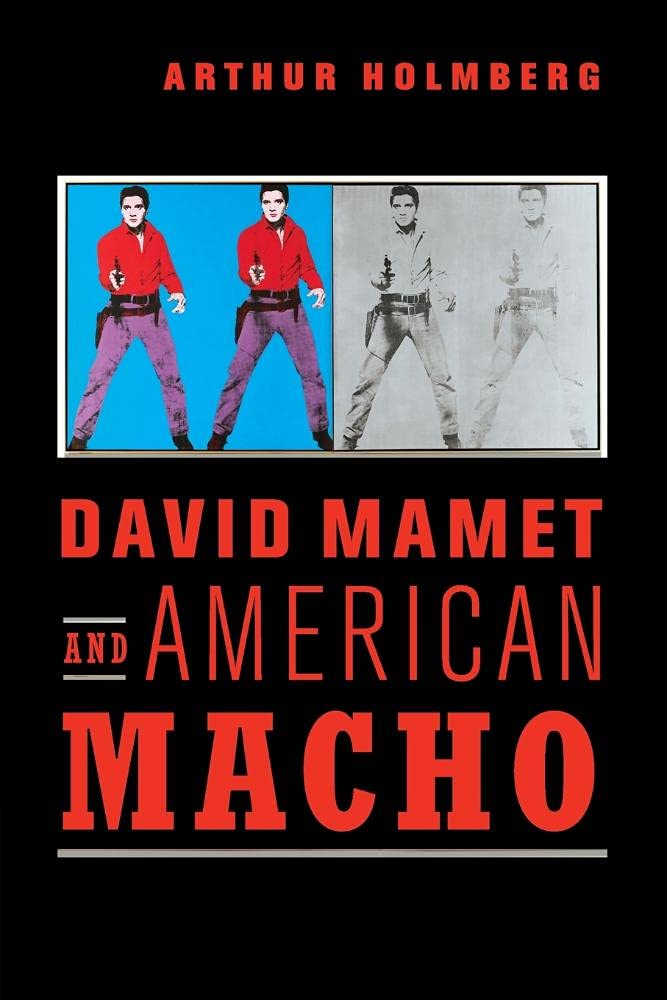 David Mamet and American Macho: 28 (Cambridge Studies in American Theatre and Drama, Series Number 28)