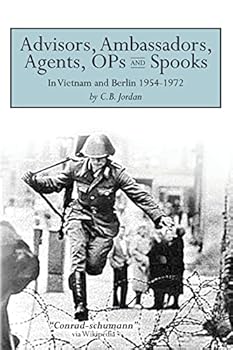 Paperback Advisors, Ambassadors, Agents, OPs & Spooks: In Vietnam and Berlin 1954 - 1972 Book