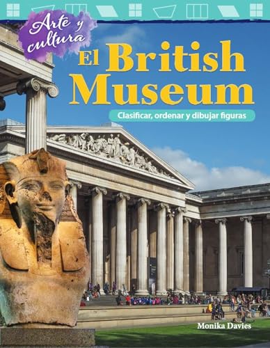 Arte y cultura: El British Museum: Clasificar, ordenar y dibujar figuras (Mathematics in the Real World) (Spanish Edition)