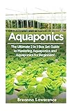 Aquaponics: The Ultimate 2 in 1 Guide to Mastering Aquaponics and Aquaponics for Beginners! (Aquaponics - Aquaponics for Beginners - Aquaponics Gardening - Aquaponic Farming)