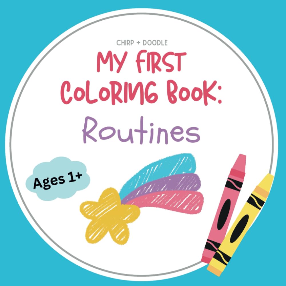 My First Coloring Book: Routines: A Fun and Simple Coloring Book to Help Toddlers Learn Daily Routines Like Brushing Teeth, Getting Dressed, and Bedtime!