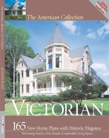 The American Collection Victorian: 165 New House Plans with Historic Elegance