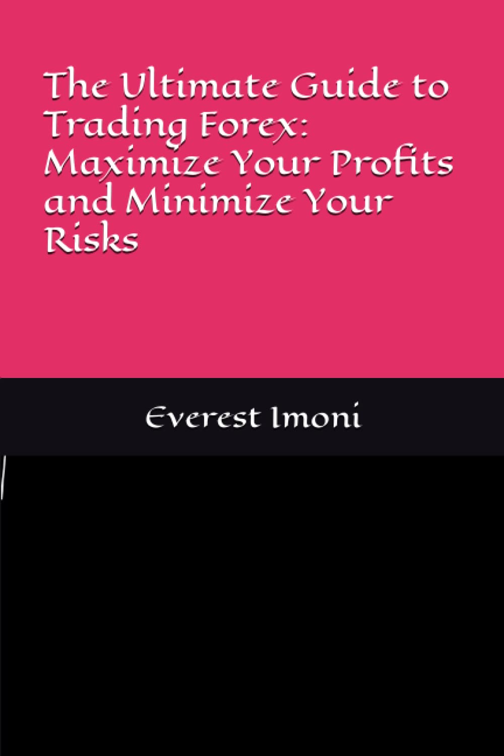 The Ultimate Guide to Trading Forex: Maximize Your Profits and Minimize Your Risks