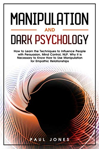 Manipulation and Dark Psychology: How to Learn the Techniques to ...