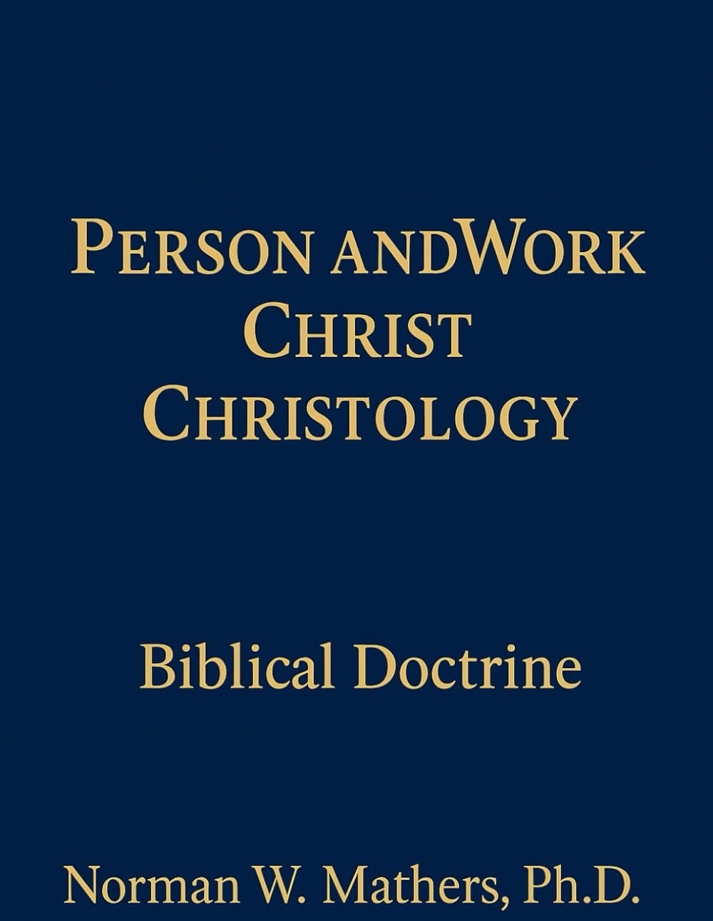CHRISTOLOGY CHRIST'S PERSON AND WORK BIBLE DOCTRINE
