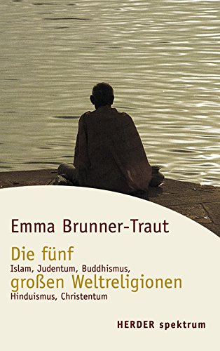 Die fünf großen Weltreligionen: [Islam, Judentum, Buddhismus, Hinduismus, Christentum] (HERDER spe