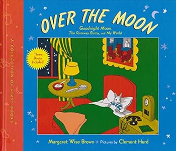 Over the Moon: A Collection of First Books: Goodnight Moon, The Runaway Bunny, and My World