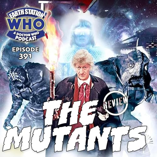 『Earth Station Who Reviews “The Mutants” | Classic Third Doctor Adventure』のカバーアート