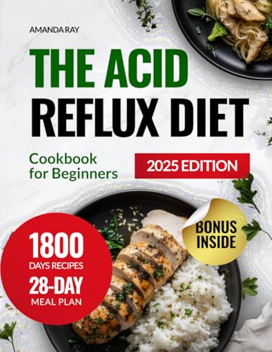 The Acid Reflux Diet Cookbook for Beginners: 1800 Days of Healthy, Easy & Delicious Recipes to Help Relieve Heartburn & Reduce Discomfort. Includes a ... (Quick & Easy, Healthy Diet Recipes Books)