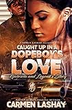 CAUGHT UP IN A DOPEBOY'S LOVE: GABRIELA AND LEGEND'S STORY (Caught up in a DopeBoys love Book 1)