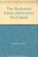 The illustrated home electronics fix-it book 0830678832 Book Cover