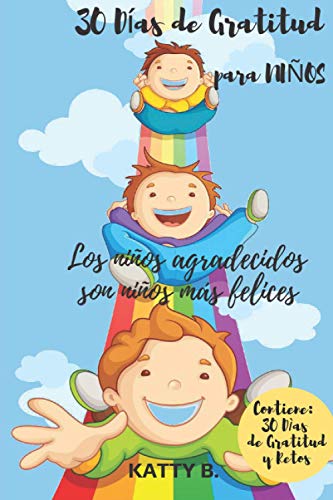 30 DIAS DE GRATITUD PARA NIÑOS: Los niños agradecidos son niños más felices, 30 días de gratitud y retos para niños 6x9 Gratitude Journal for BOYS in Spanish (DIARIO DE GRATITUD EN ESPAÑOL) 30 DIAS DE GRATITUD PARA NIÑOS: Los niños agradecidos son niños más felices, 30 días de gratitud y retos para niños 6x9 Gratitude Journal for BOYS in Spanish (DIARIO DE GRATITUD EN ESPAÑOL)