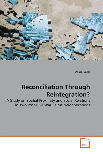 Reconciliation Through Reintegration?: A Study on Spatial Proximity and Social Relations in Two Post-Civil War Beirut Neighborhoods
