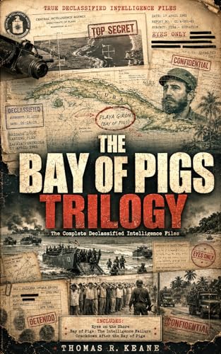 The Bay of Pigs Trilogy: The Complete Declassified Intelligence Files (True Declassified Intelligence) (English Edition)