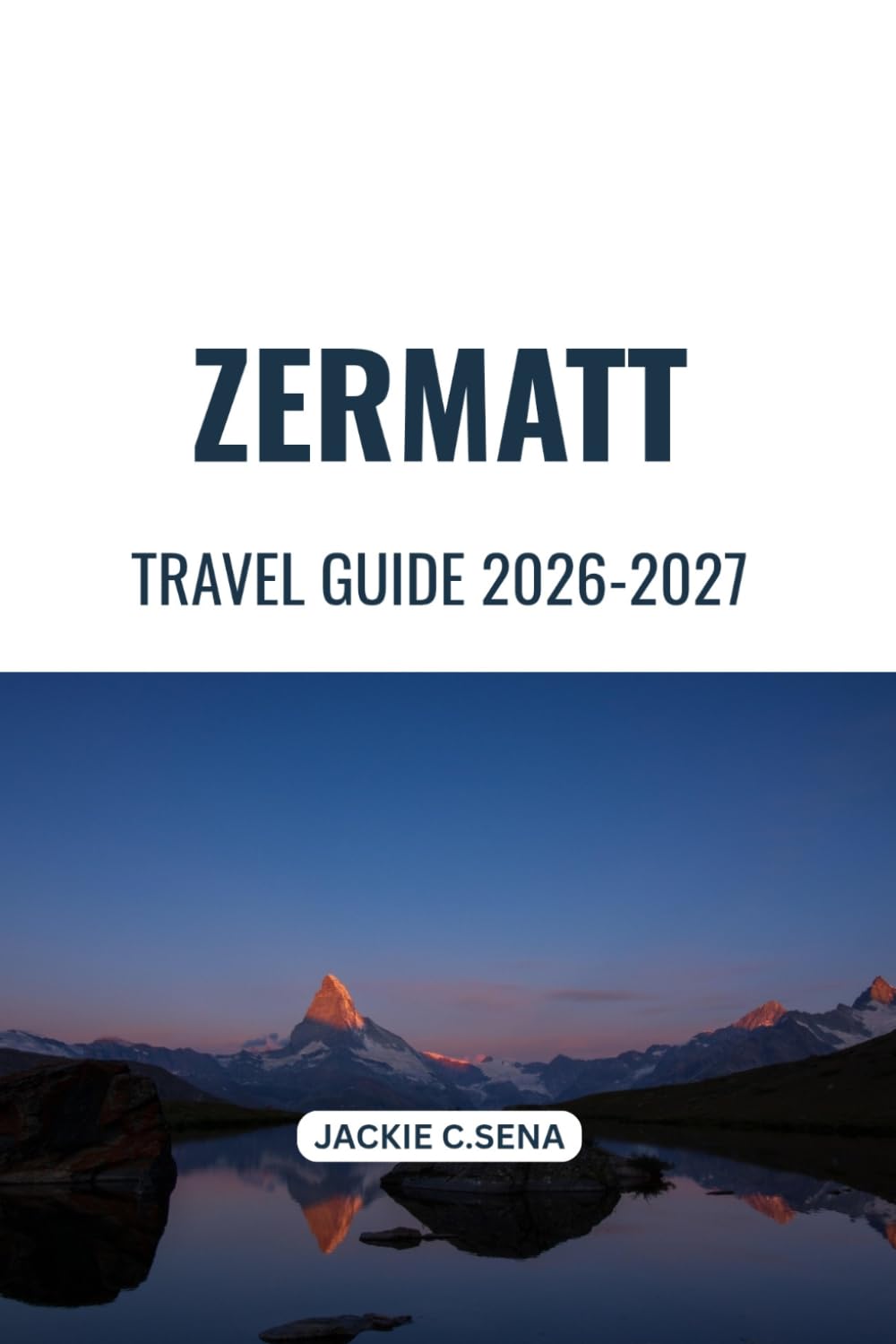Zermatt Travel Guide 2026-2027: Easy Trip Planning for Mountain Sights, Local Experiences and Outdoor Adventures