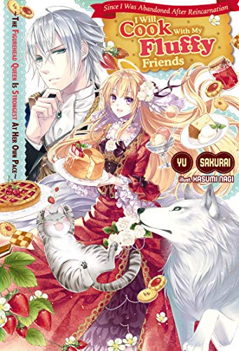 Since I Was Abandoned After Reincarnating, I Will Cook With My Fluffy Friends: The Figurehead Queen Is Strongest At Her Own Pace, Vol.1 (English Edition)