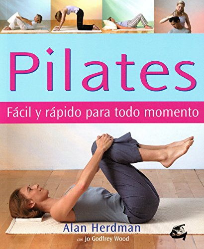 Pilates. Fácil Y Rápido Para Todo Momento