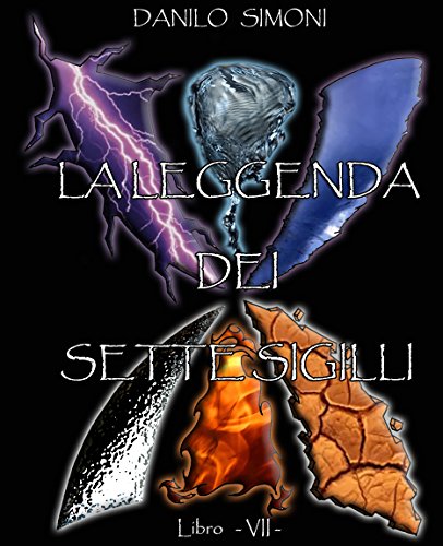 La Leggenda dei Sette Sigilli - Libro Settimo -: Saga Apocalysse La Leggenda dei Sette Sigilli - Libro Settimo -: Saga Apocalysse