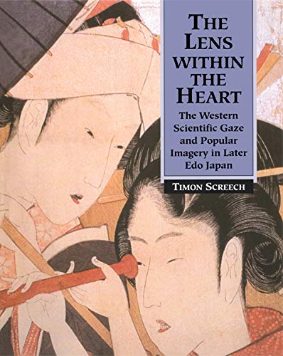 The Lens Within the Heart: The Western Scientific Gaze and Popular Imagery in Later Edo Japan      1st Edition, Kindle Edition