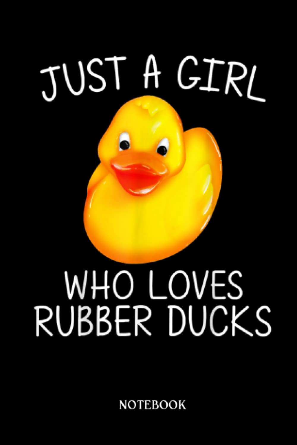 Rubber Duck Notebook: Funny Rubber Duck Art For Girls Kids Rubber Ducks Duckie | Cute Duck Lined Journal, The Perfect Novelty Duck Gift For Anyone Who Loves Ducks.