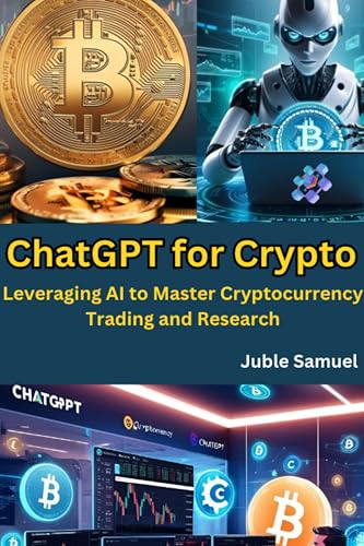 ChatGPT for Crypto: Leveraging AI to Master Cryptocurrency Trading and Research (English Edition)