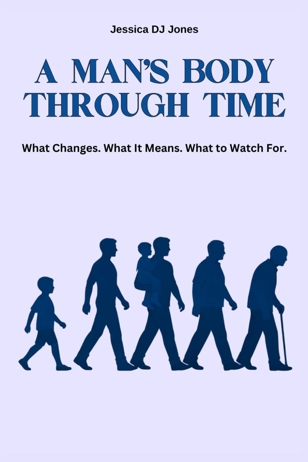 A Man’s Body Through Time: What Changes. What It Means. What To Watch For.: 2 (HUMAN BODY & LIFE SERIES)