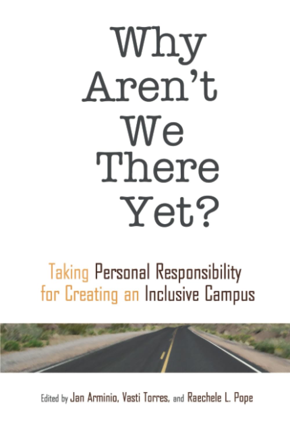 Why Aren't We There Yet?: Taking Personal Responsibility for Creating an Inclusive Campus (An ACPA Co-Publication)