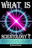 What is Scientology?: An Introductory Guide to the Church of Scientology and the Fundamental Scientology Beliefs and Principles 1532869452 Book Cover