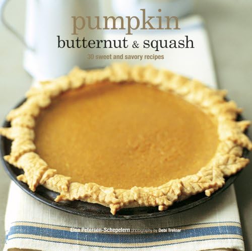 Pumkin Butternut & Squash: 30 Sweet and Savory Recipes