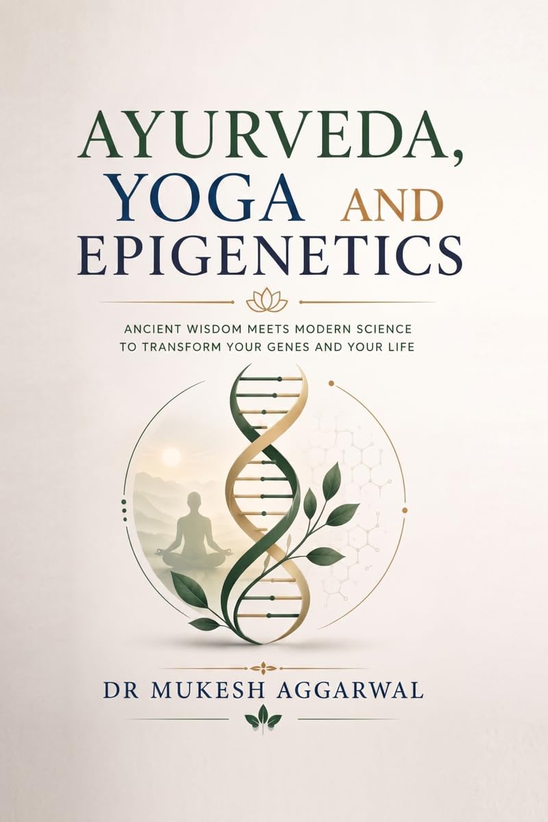AYURVEDA, YOGA AND EPIGENETICS: Rewriting Your Genetic Destiny