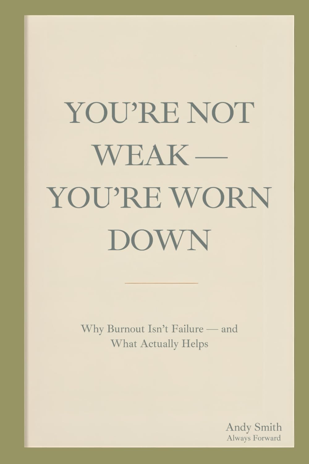 You're not weak - You're Worn Down: Why Burnout Isn’t Failure — and What Actually Helps