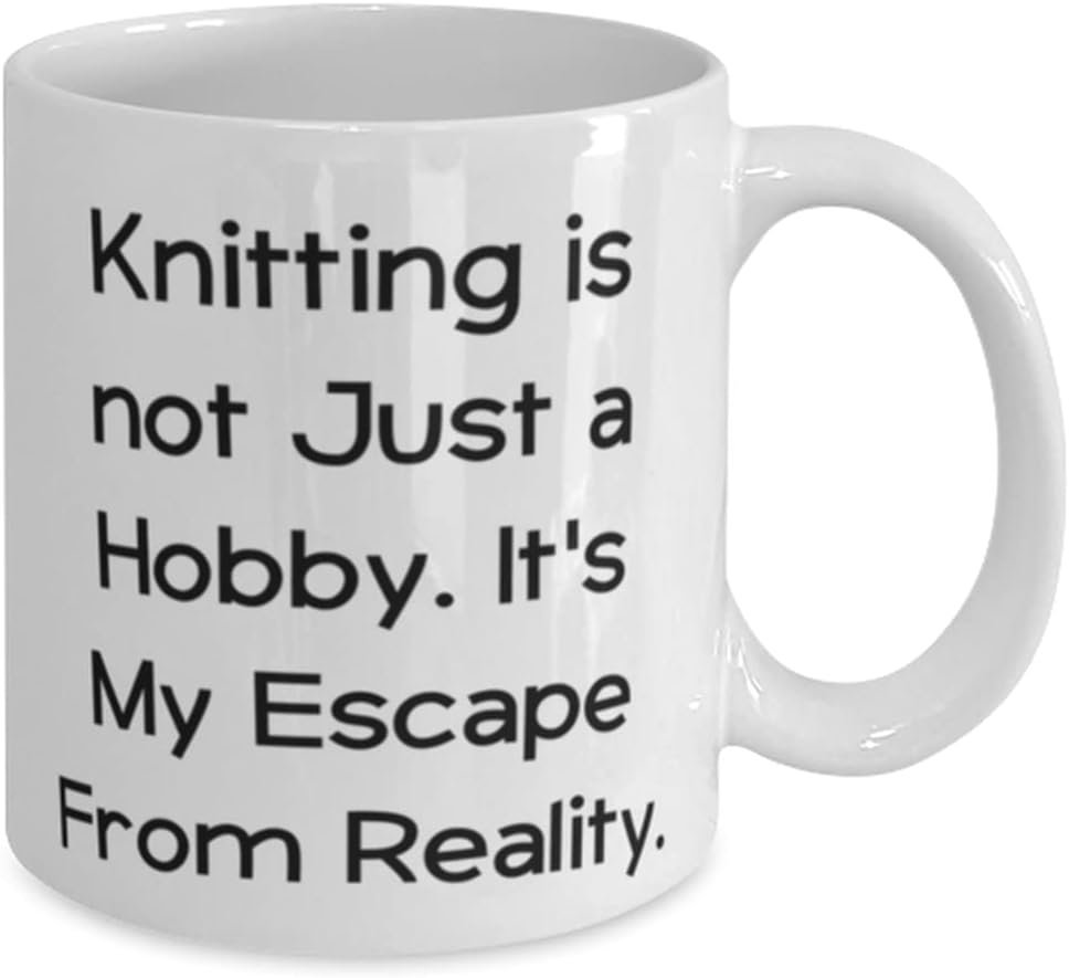 Knitting is not Just a Hobby. It's My Escape From Reality. 11oz 15oz Mug, Knitting Present From Friends, Cool Cup For Men Women