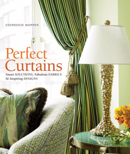 Perfect Curtains: Smart Solutions, Fabulous Fabrics, and Inspiring Designs Hardcover – Import, 28 April 2009