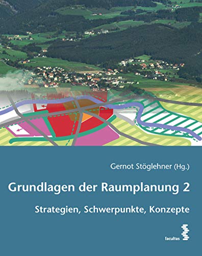 Grundlagen der Raumplanung 2: Strategien, Themen, Konzepte: Strategien, Schwerpunkte, Konzepte