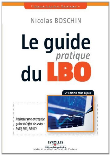 Télécharger Le guide pratique du LBO : Racheter une entreprise grâce à l'effet de levier: Racheter une entrepr Livre eBook France