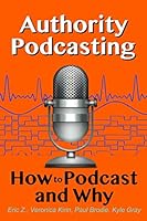 Authority Podcasting: How to Podcast and Why (Success Academy) 167007191X Book Cover