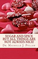 Sugar And Spice But All Things Are Not Always Nice 0692557652 Book Cover