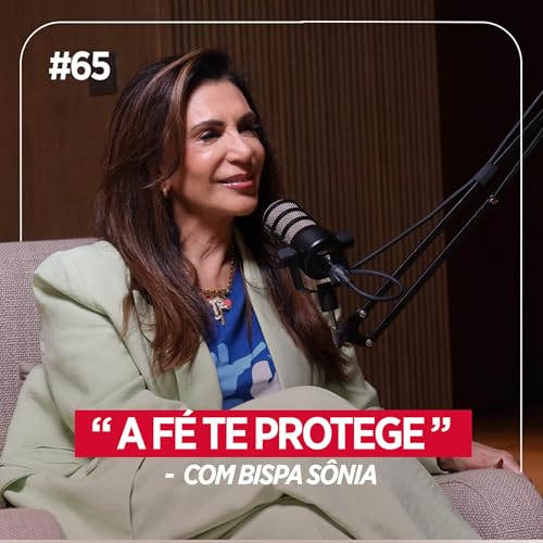 Supera&ccedil;&atilde;o, f&eacute; e recome&ccedil;os - com Bispa S&ocirc;nia