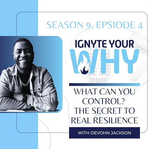 What Can You Control? The Secret to Real Resilience (Hosted by: DeVohn Jackson)
